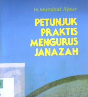Cover Petunjuk praktis mengurus janazah / H. Muttahid Ajwar ; penyunting, H. Ramlan Mardjoned