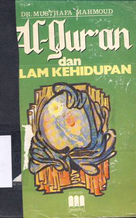 Cover Al-Qur'an dan alam kehidupan / DR. Musthafa Mahmud; Penerjemah: Salim Muh. Wakhid; Editor: Sukanto Mm, Drs. Eko Suryono