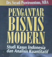 Cover Pengantar bisnis modern :  Studi kasus indonesia dan analisis kuantitatif / Prawirosentosno, suyadi