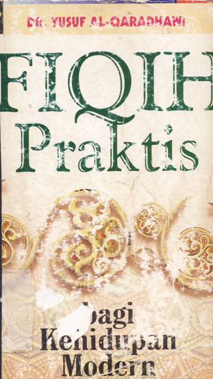 Cover Fiqih praktis :  Bagi kehidupan modern / Dr.Yusuf Al-Qaradhawi