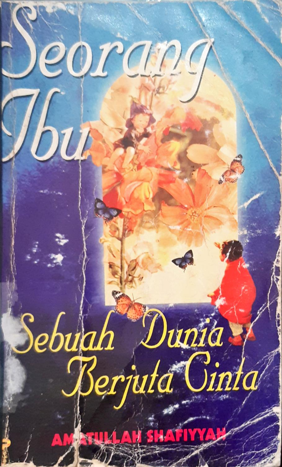 Cover Seorang Ibu sebuah dunia berjuta cinta, / Amatullah Shapiyyah