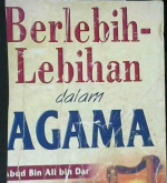 Cover Berlebih lebihan dalam agama / Abud Bin Ali Bin Dar