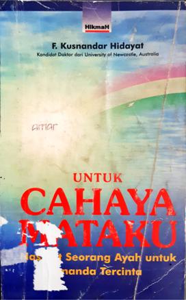 Cover Untuk Cahaya Mataku :  Nasihat Seorang Ayah untuk Ananda Tercinta / F.Kusnandar Hidayat