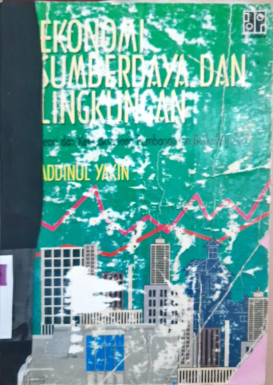 Cover Ekonomi sumberdaya dan lingkungan :  Teori dan kebjaksanan pembangunan berkelanjutan / Addinul Yakin