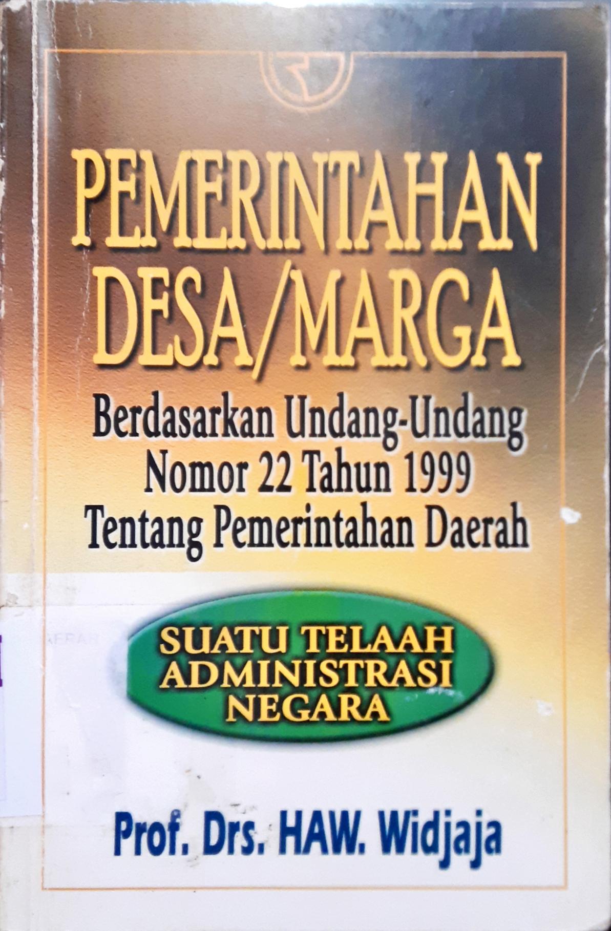Cover Pemerintahan desa/marga :  Berdasarkan undang-undang no.22 th 1999 tentang pemerintahan daerah (suatu telaah administrasi negara) / Prof. Drs.HAW. Widjaja