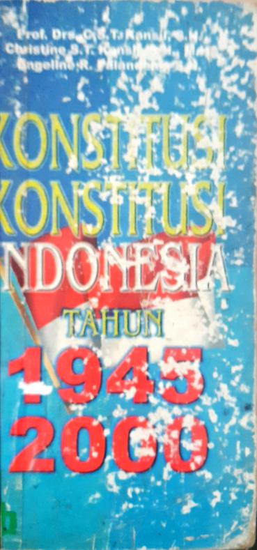 Cover Konstitusi - konstitusi Indonesia Tahun 1945-2000 :  UUD 1945, Konstitusi RIS 1949, UUDS 1950, UUD 1945 yang disempurnakan 2000, GBHN 1999, Tap MPR 2000 / Prof. Drs. C.S.T. Kansil, Christine  ST. Kansil,SH, {at.all}