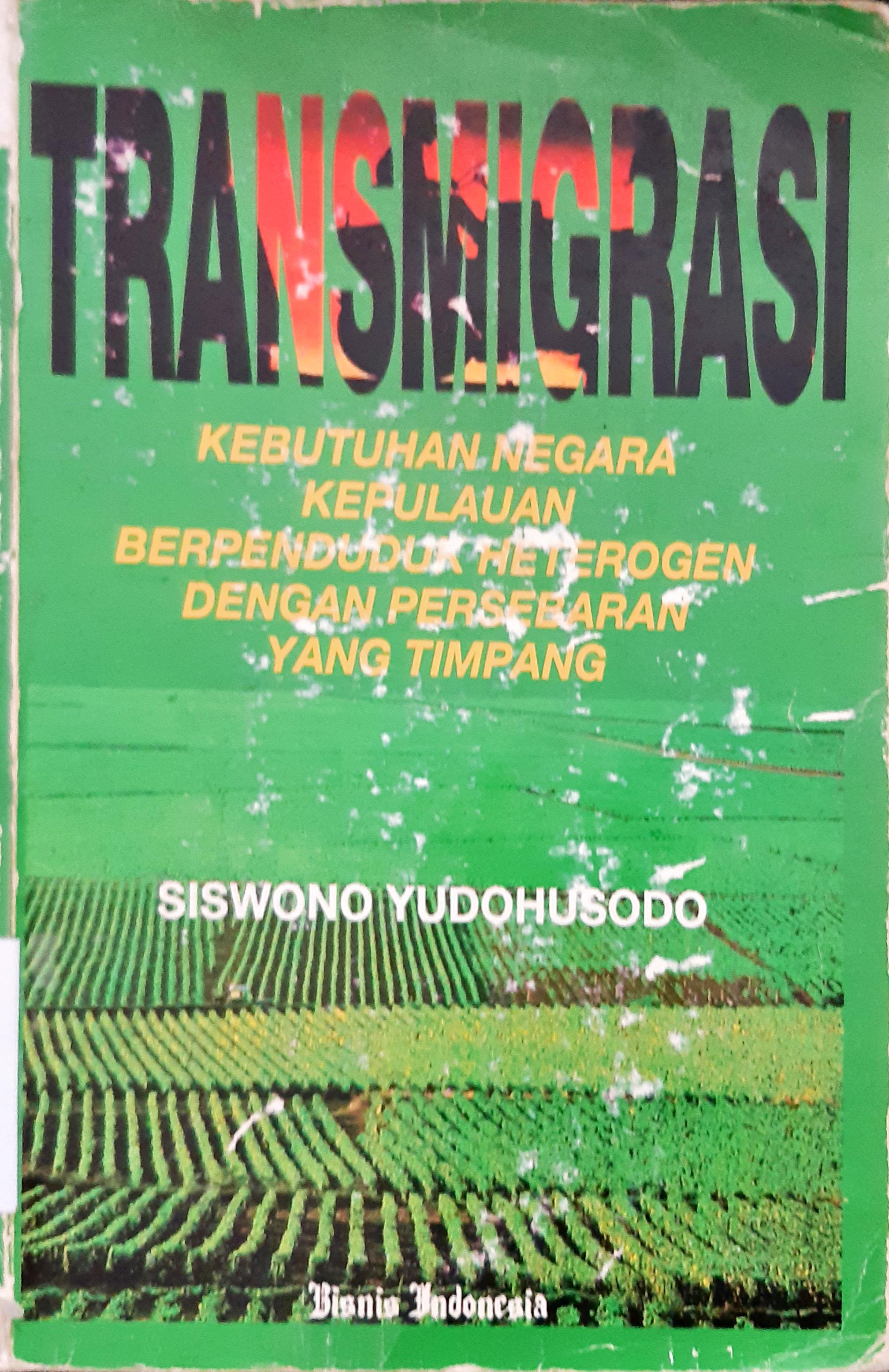 Cover Transismigrasi :  Kebutuhan Negara kepulauan berpenduduk heterogen dengan persebaran yang timpang / Siswono Yodohusodo