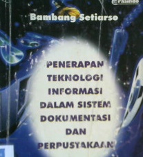 Cover Penerapan tekhnologi Informasi dalam Sistem Dokumentasi dan perpustakaan / Bambang setiarso; Penyunting, Triyono
