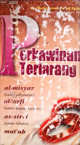 Cover Perkawinan terlarang :  Al-Misyar (kawin perjalanan),Al 'Urfi (kawin bawah tangan), As-sirri (Kawin rahasia) mut'ah / Muhammad Fu'ad Syakir; Penerjemah, Fauzun jamal, Alimin; Penyunting, Tim cendikia