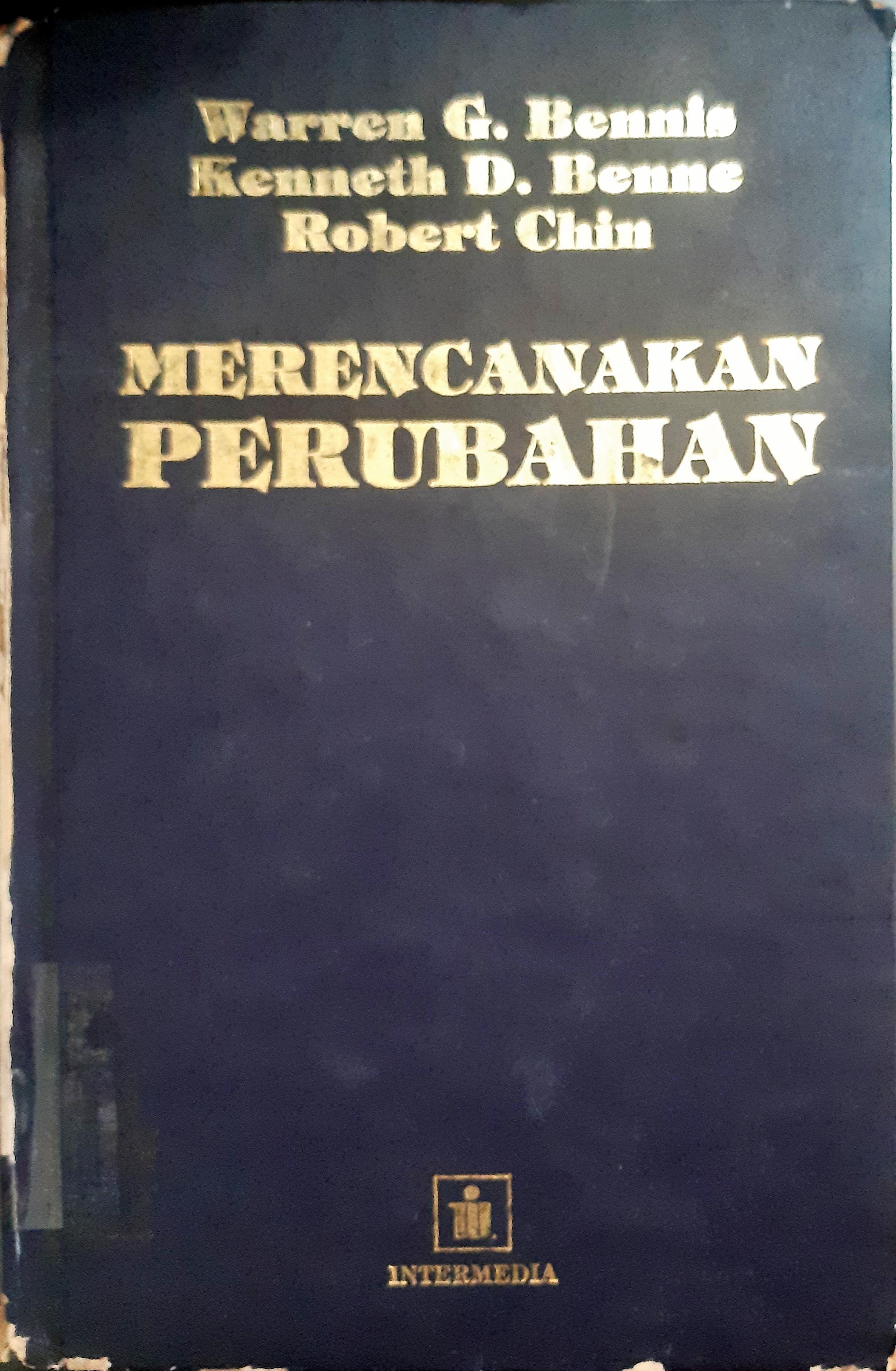 Cover Merencanakan perubahan, / Warren G Bennis;Kenneth D. Benne ; Robert Chin ; alih bahasa, Klilhelmus W. Bakowatun