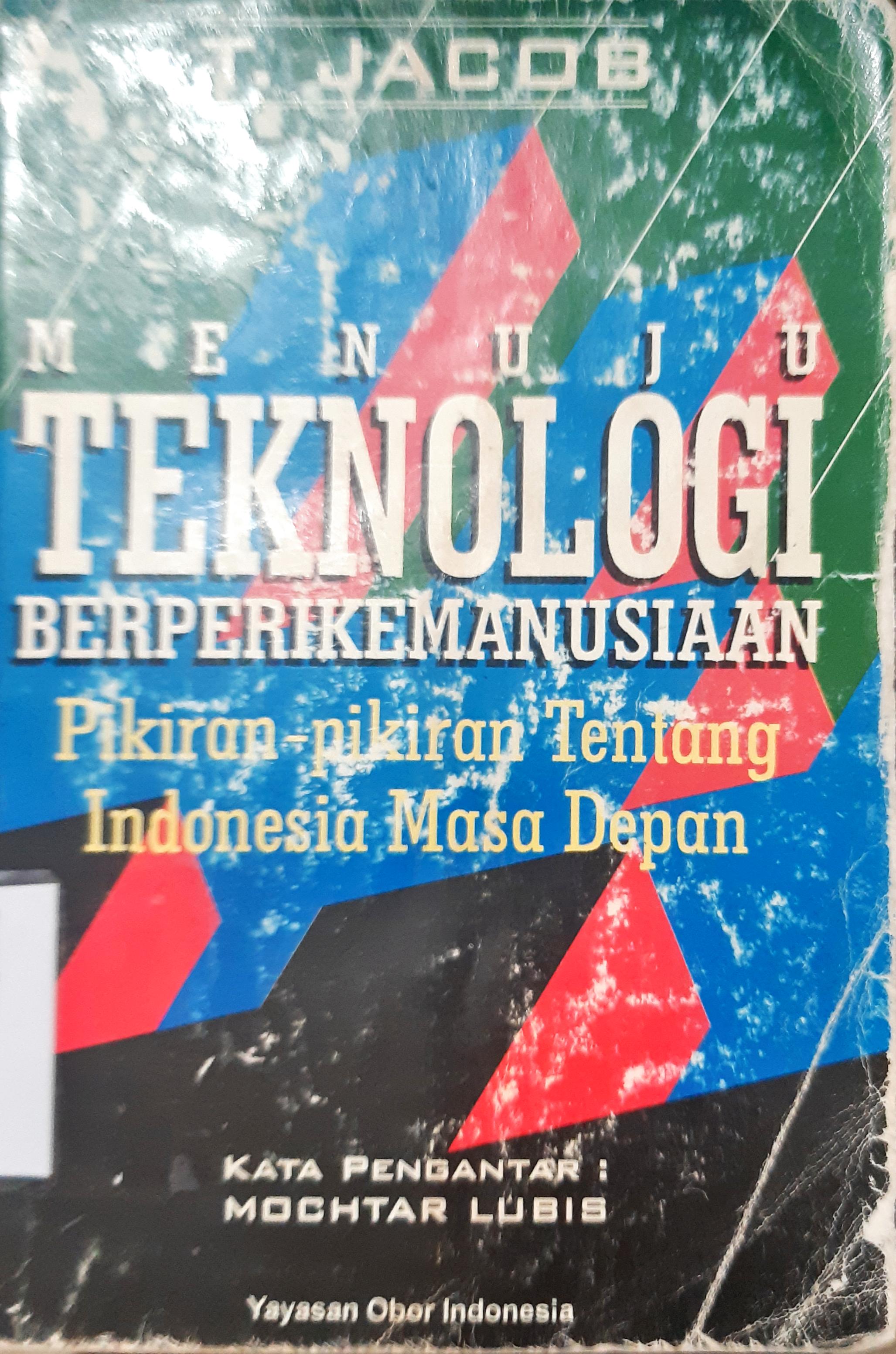 Cover Menuju teknologi berprikemanusiaan, :  Pikiran-pikiran tentang Indonesia masa depan / T. Jacob