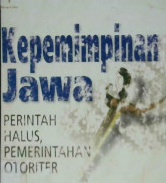 Cover Kepemimpinan jawa, :  perintah halus, pemerintah otoriter / Hans Antlov ; Sven Cederroth ; Penerjemaj, P. Soemitro