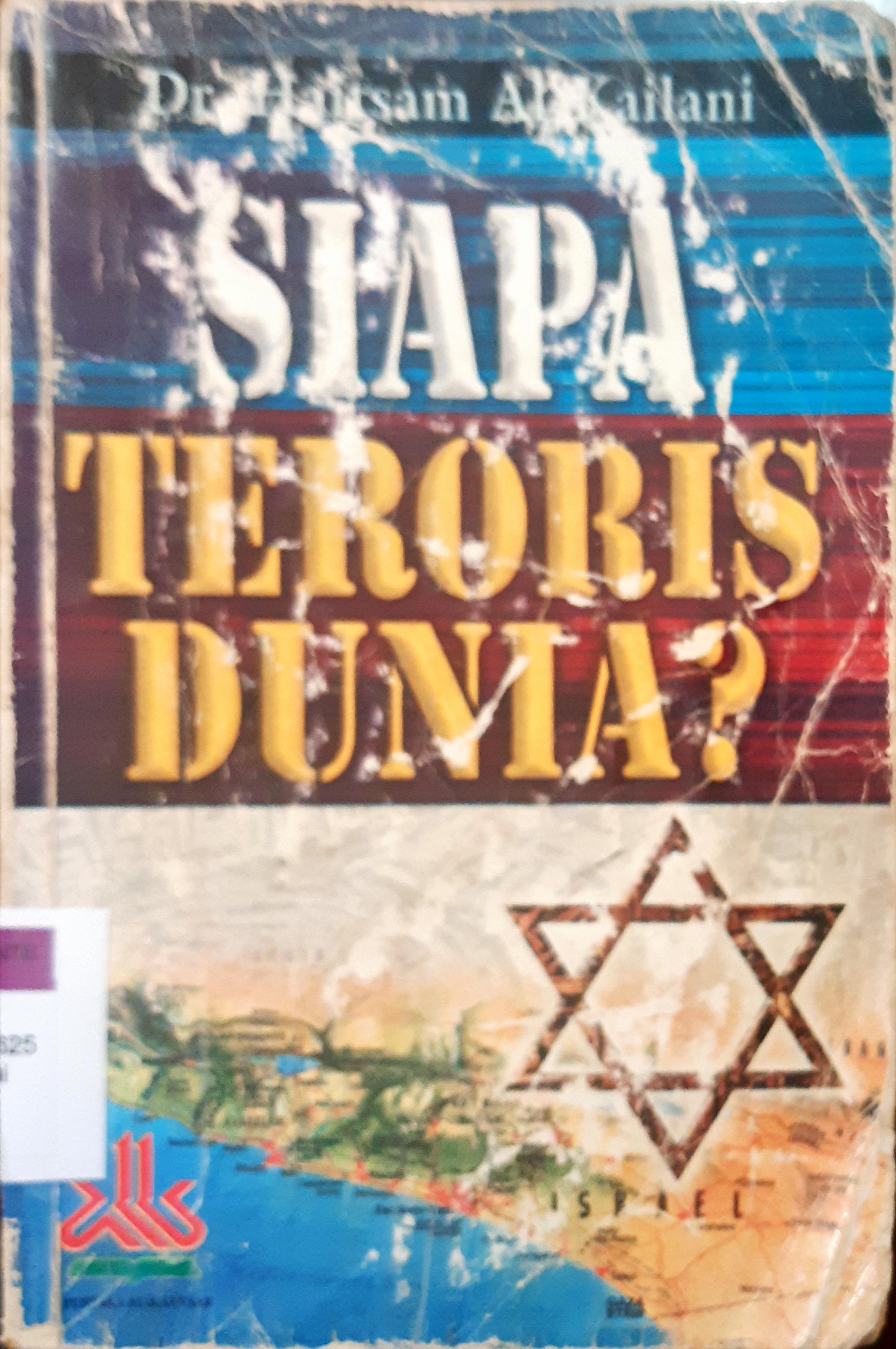 Cover Siapa teroris dunia? / Dr. Haitsam Al-Kailani; penerjemah, Muhammad Zainal Arifin, Lc.