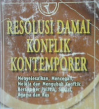 Cover Resolusi damai konflik kontemporer :  menyelesaikan, mencegah,melola dan mengubah konflik bersumber politik, sosial agama dan RAS / Hugh Miall, Oliver Ramsbotham, Tom Woodhouse
