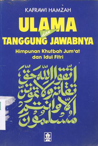 Cover Ulama dan tanggung jawabnya, Himpunan Khutbah Jum'at dan Idul Fitri, / Kafrawi Hamzah