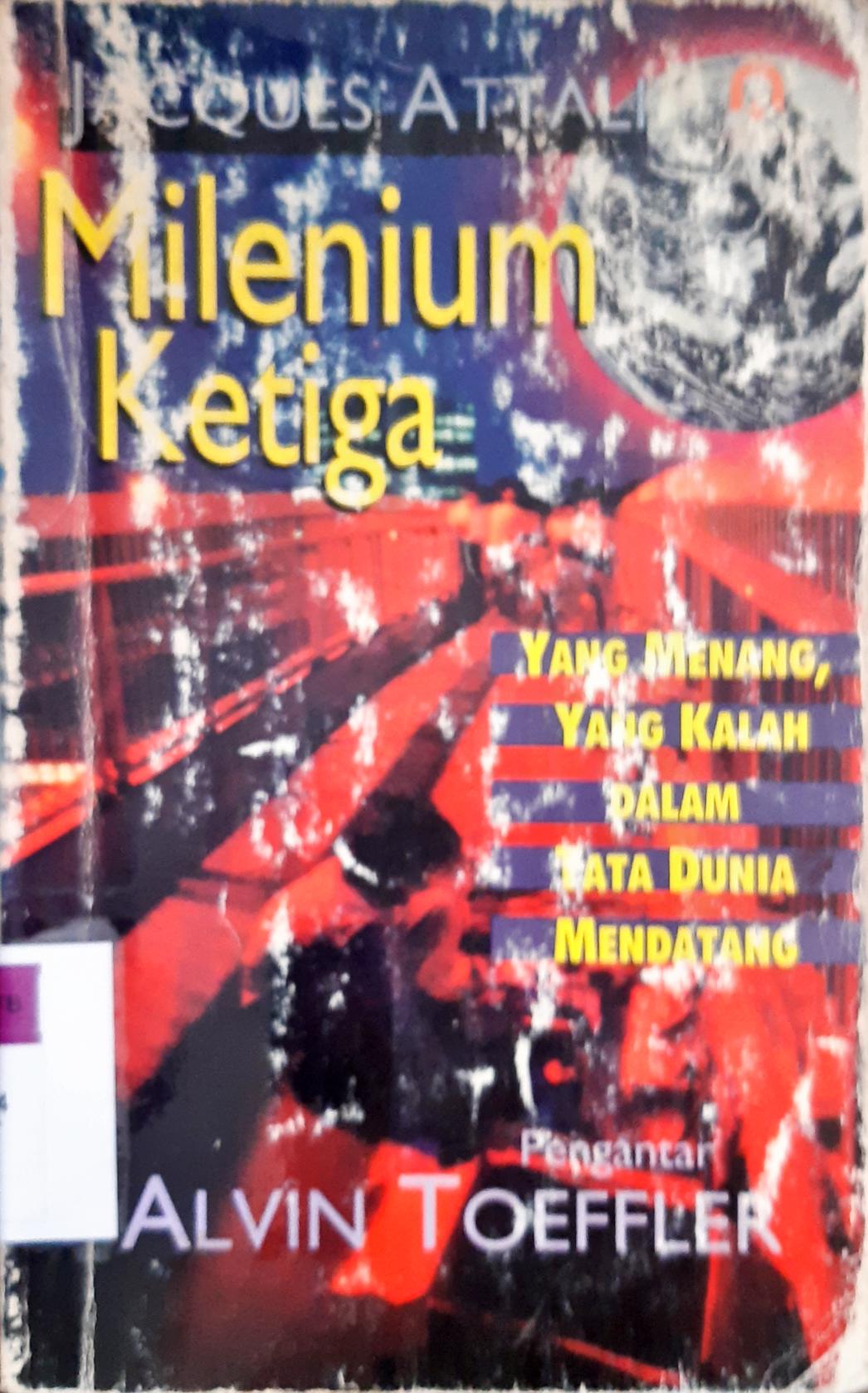 Cover Milenium ketiga :  Yang menang, yang kalah dalam tata dunia mendatang / Jacques Attali; alih bahasa Emmy Nor Hariati
