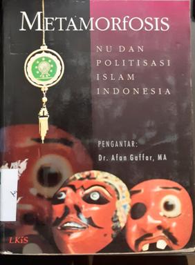 Cover Metamorfosis NU dan politisasi Islam Indonesia / A. Gaffar Karim