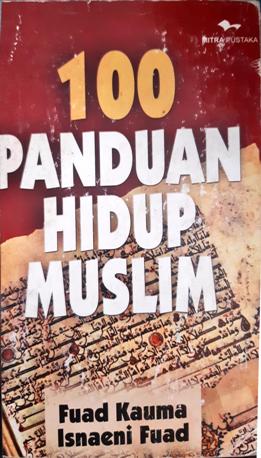 Cover Seratus panduan hidup muslim, / Fuad Kanma, Isnaini Fuad