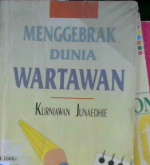 Cover Menggebrak Dunia Wartawan / Kurniawan Junaedhie; Editor, Hikmah Kurnia