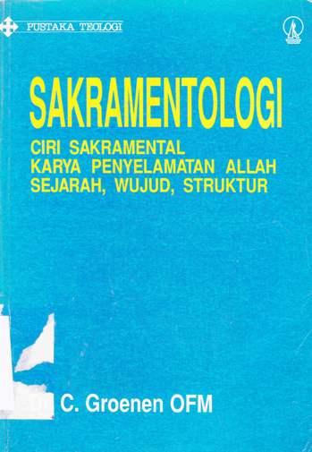 Cover Sakramentologi, ciri sakramental karya penyelamatan Allah sejarah, wujud, struktur / Dr. C. Groenem OFM