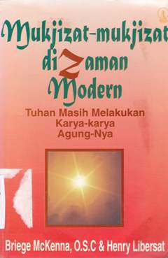 Cover Mukjizat-mukjizat di zaman modern :  Tuhan masih melakukan karya-karya-Nya / Briege , O.S.C, Henry Libersat