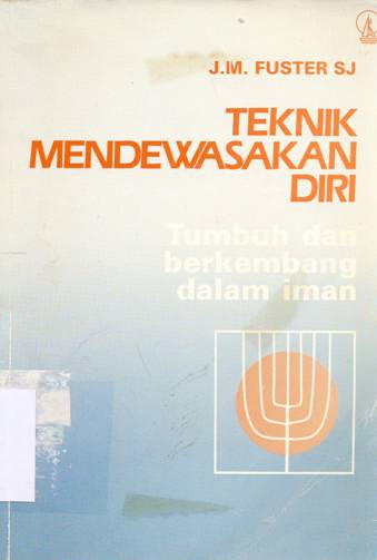 Cover Teknik mendewasakan diri :  Tumbuh dan berkembang dalam iman / JM. Fuster SJ.