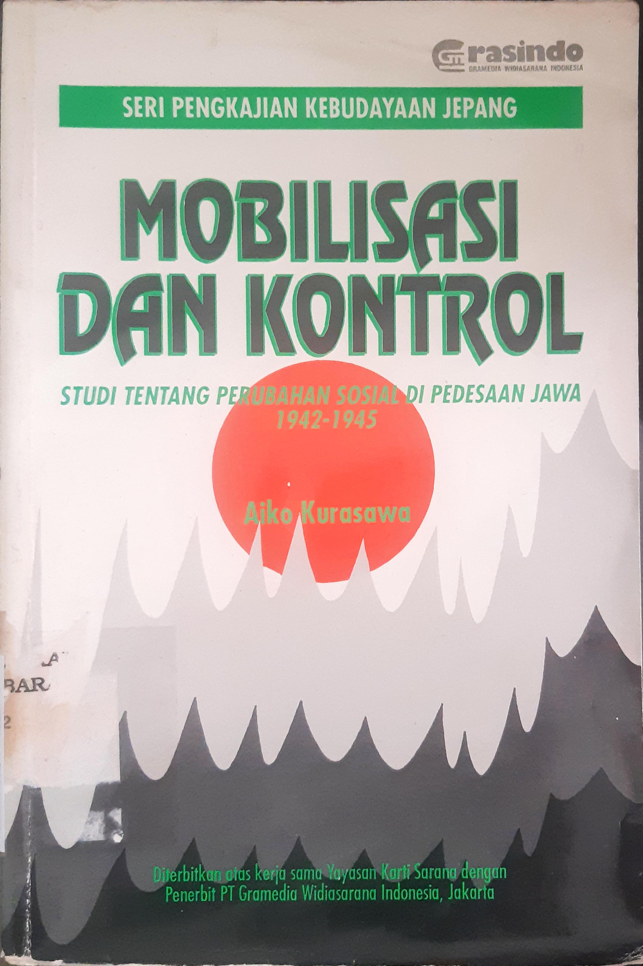 Cover Mobilisasi dan kontrol :  Studi tentang perubahan sosial di pedesaan Jawa 1942-1945 / Aiko Kurasawa; alih bahasa Herwawan Sulistyo