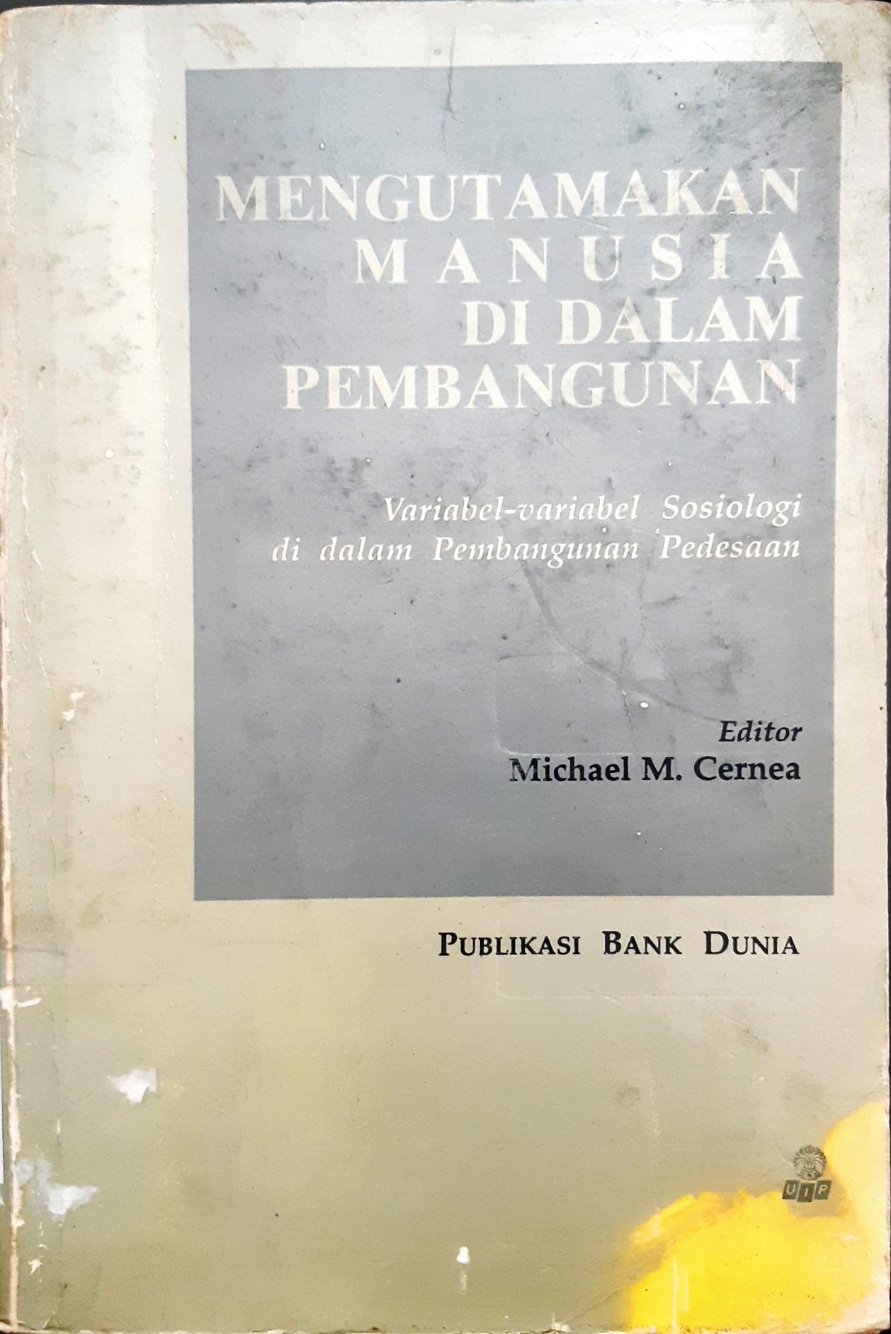 Cover Mengutamakan manusia didalam pembangunan :  variabel-variabel sosiologi di dalam pembangunan pedesaan / editor Michael M. Cernea; penerjemah Basilius Bengo Teku