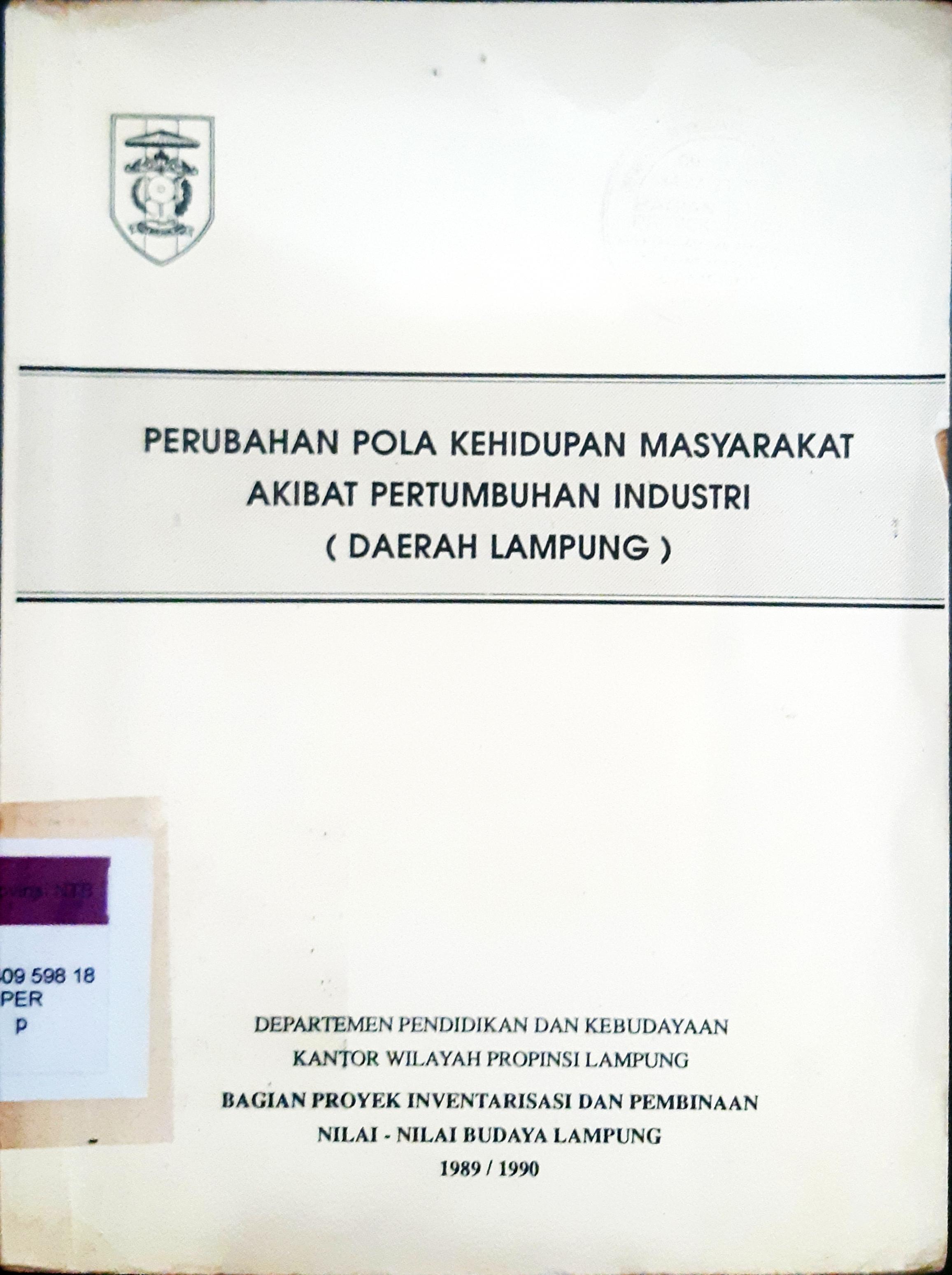 Cover Perubahan pola kehidupan masyarakat akibat pertumbuhan industri (daerah Lampung), / Sudjarwo...[et al.] ; editor Harry Waluyo