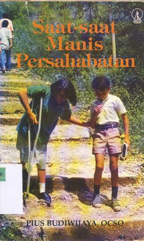 Cover Saat-saat manis persahabatan / Pius Budiwijaya, OCSO