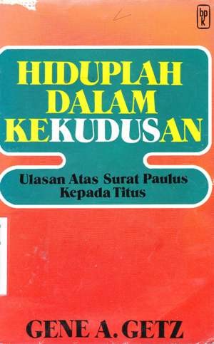 Cover Hiduplah dalam kekudusan :  Ulasan atas surat rasul paulus kepada titus / Gene A. Getz ; diterjemahkan oleh J.N.B. Tairas