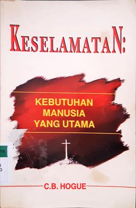 Cover Keselamatan :  Kebutuhan manusia yang utama / C. B. Hogue