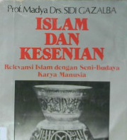 Cover Islam dan kesenian, relevansi Islam dan seni budaya / Prof.Madya Drs.Sidi Gazalba