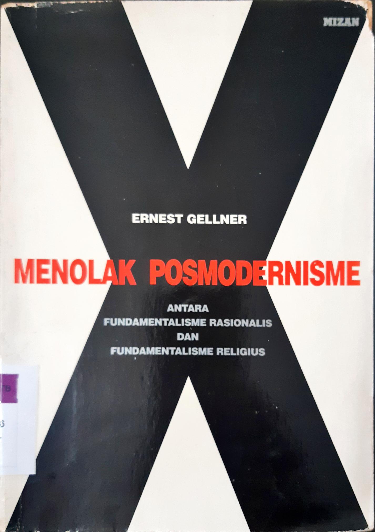 Cover Menolak posmodernisme antara fundamentalisme rasionalis dan fundamentalisme religius / Ernest Gellner ; penerjemah Hendro Prasetyo