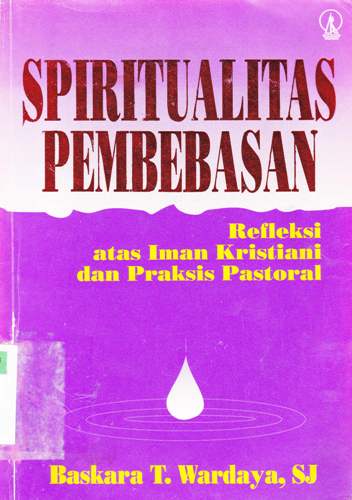 Cover Spiritualitas pembebasan :  Refleksi atas iman kristiani dan praktis pastoral / Baskara T. Wardaya, SJ