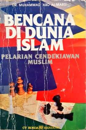 Cover Bencana di dunia Islam :  Pelarian cendekiawan muslim / Dr. Muhammad Abd Al-Marsi