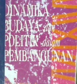 Cover Dinamika budaya dan politik dalam pembangunan / editor Fauzie Ridjal, M. Rusli Karim