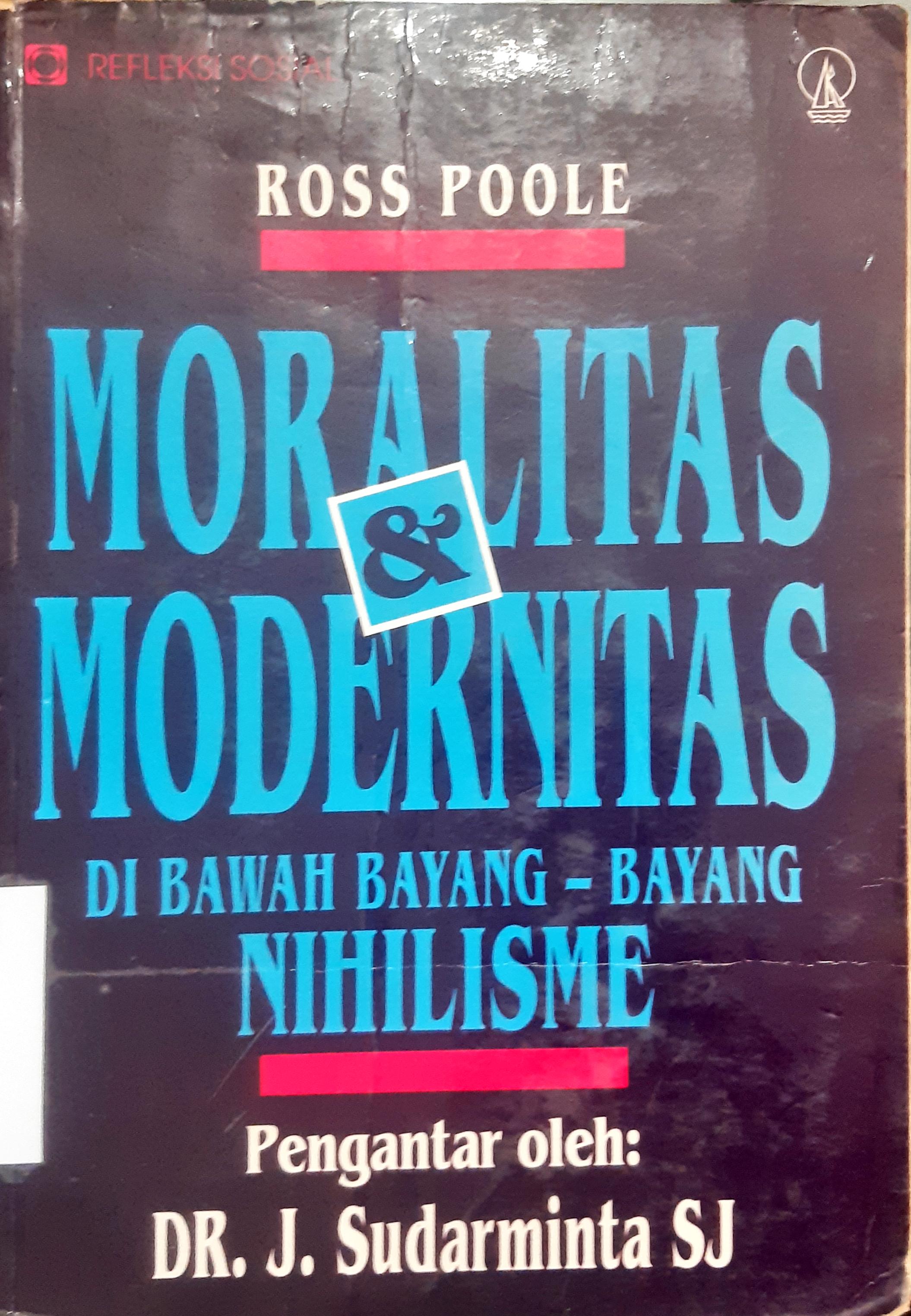 Cover Moralitas dan modernitas dibawah bayang-bayang nihilisme, / Ross Poole; penerjemah, F.Budi hardiman