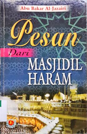 Cover Pesan Dari Masjidil Haram / Abu Bakar jabir Al-Jazairi, penerjemah Abu Musyrifah dan Ummu Afifah