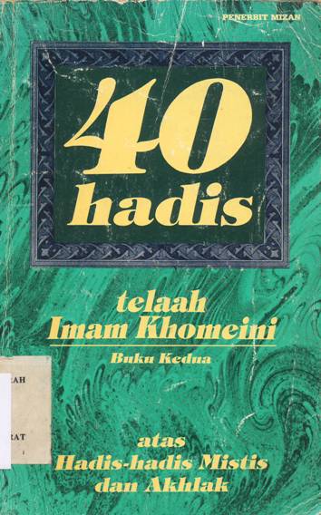 Cover Empat puluh hadist telaah Imam Khoemini atas Hadist-hadist mistis dan akhlak buku kedua / Imam Khomeini