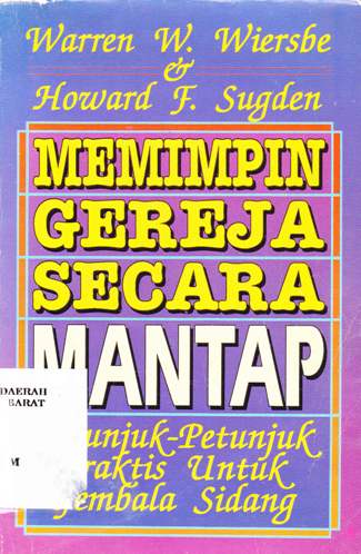 Cover Memimpin gereja secara mantap :  Petunjuk-petunjuk praktis untuk gembala sidang / Warren W. Wiersbe, Howard F. Sugden