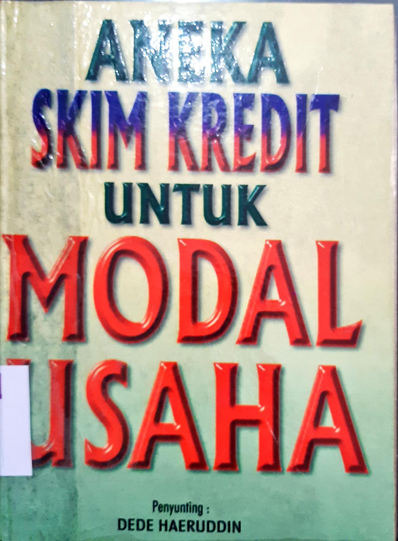 Cover Aneka skim kredit untuk modal usaha / Penyuntuing, Dede Haeruddin