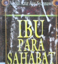 Cover Ibu Para Sahabat / Abdul Aziz Asy Syannawi, penerjemah, Abu Musyirifah , Ummu Afifah