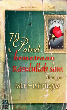 Cover Tujuh puluh potret kemesraan Rasulullah SAW dengan istri-istrinya, Drs. Muhammad Thalib / Drs. Muhammad Thalib