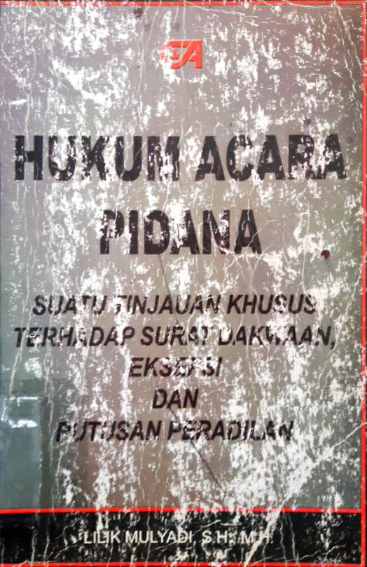 Cover Hukum Acara Pidana :  Suatu Tinjauan Khusus Terhadap Surat Dakwaan Eksepsi dan Putusan Peradilan / Lilik Mulyadi, SH., M.H