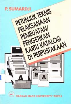 Cover Petunjuk teknis pelaksanaan pembuatan pengetikan kartu katalog di Perpustakaan / Drs. P. Sumardji
