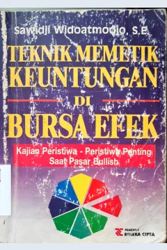 Cover Teknik memetik keuntungan di pasar bursa efek :  Kajian peristiwa-peristiwa penting saat pasar bullish / Sawidji Widoatmojdo, SE