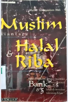Cover Muslim diantara halal dan riba :  Simpan pinjam dengan Institusi Konvensional Bank Syariah dan 5 langkah investasi tuntunan Islam / Wahid Abdussalam Bali ; Penerjemah H. Eka Putra Wirman
