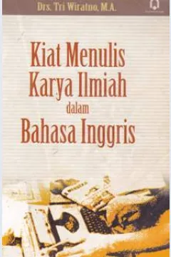 Cover Kiat Menulis Karya Ilmiah dalam Bahasa Inggris / Drs. Tri Wiratno, M.A