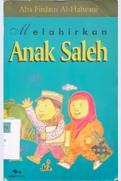 Cover Melahirkan anak saleh, :  Kajian psikologi dan agama / Aba Firdaus Al-Halwani ; Editor, Ammy An-Nadhirah